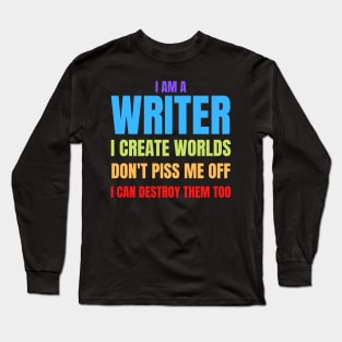 Writer Memes I Am a Writer, I Create Worlds Long Sleeve T-Shirt